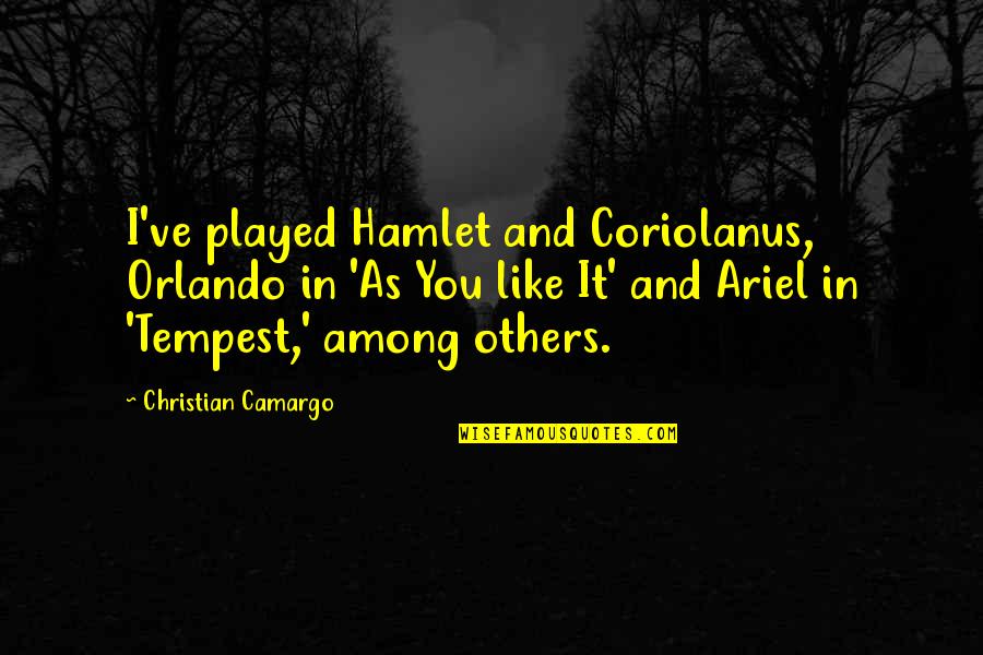 Bear Bryant Funny Quotes By Christian Camargo: I've played Hamlet and Coriolanus, Orlando in 'As