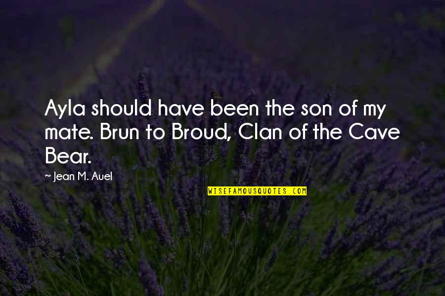 Bear Cave Quotes By Jean M. Auel: Ayla should have been the son of my