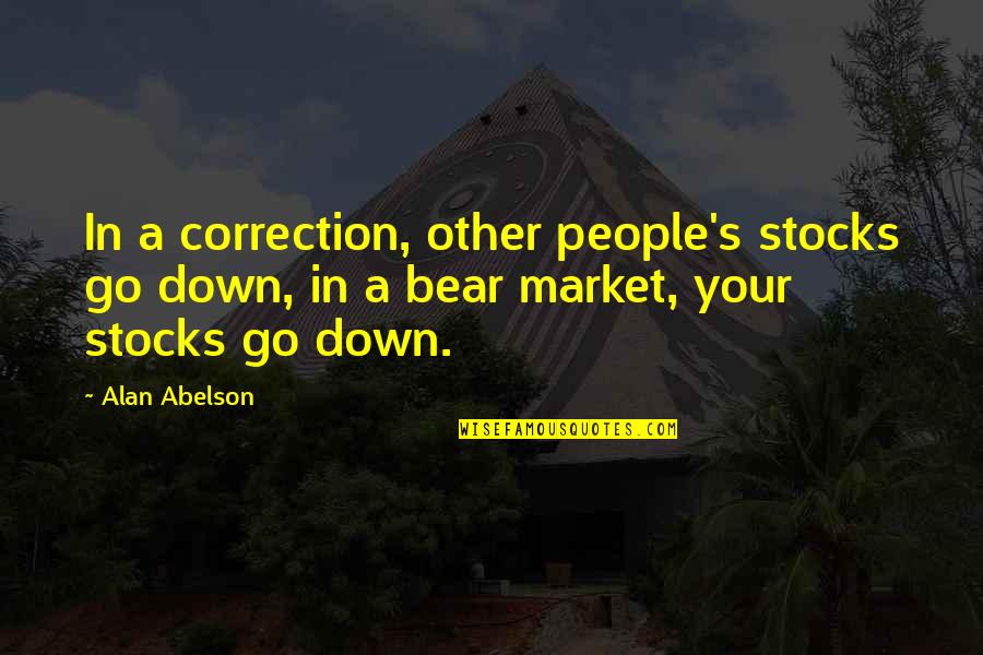 Bear Down Quotes By Alan Abelson: In a correction, other people's stocks go down,