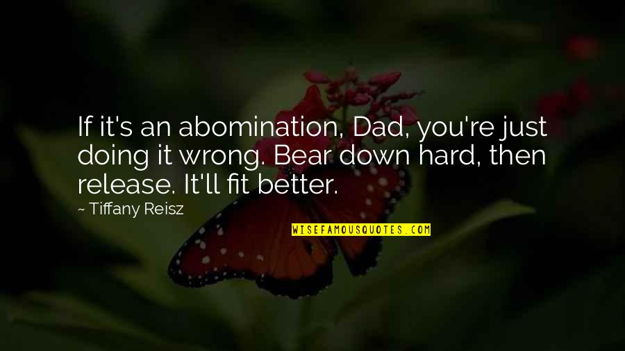 Bear Down Quotes By Tiffany Reisz: If it's an abomination, Dad, you're just doing