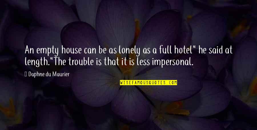 Bear Grylls Funny Quotes By Daphne Du Maurier: An empty house can be as lonely as