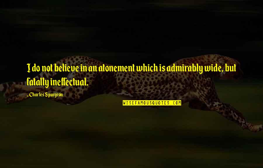 Bear Hug Quotes By Charles Spurgeon: I do not believe in an atonement which