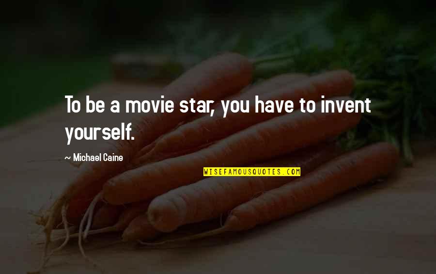 Bear Hug Quotes By Michael Caine: To be a movie star, you have to