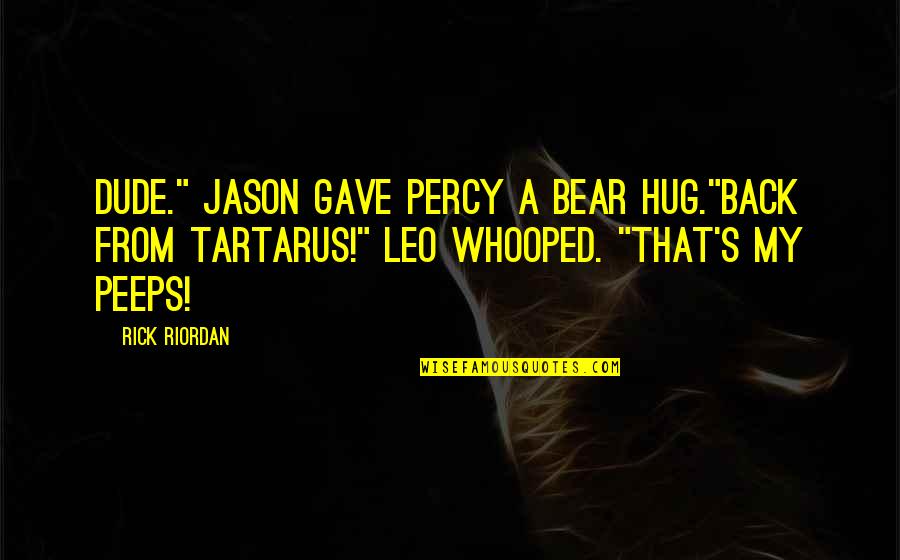 Bear Hug Quotes By Rick Riordan: Dude." Jason gave Percy a bear hug."Back from