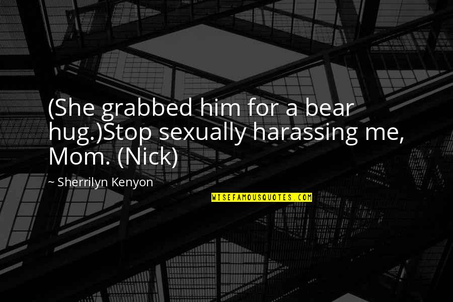 Bear Hug Quotes By Sherrilyn Kenyon: (She grabbed him for a bear hug.)Stop sexually