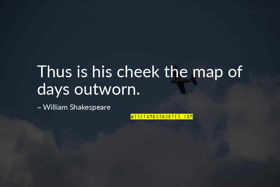 Bear Hug Quotes By William Shakespeare: Thus is his cheek the map of days
