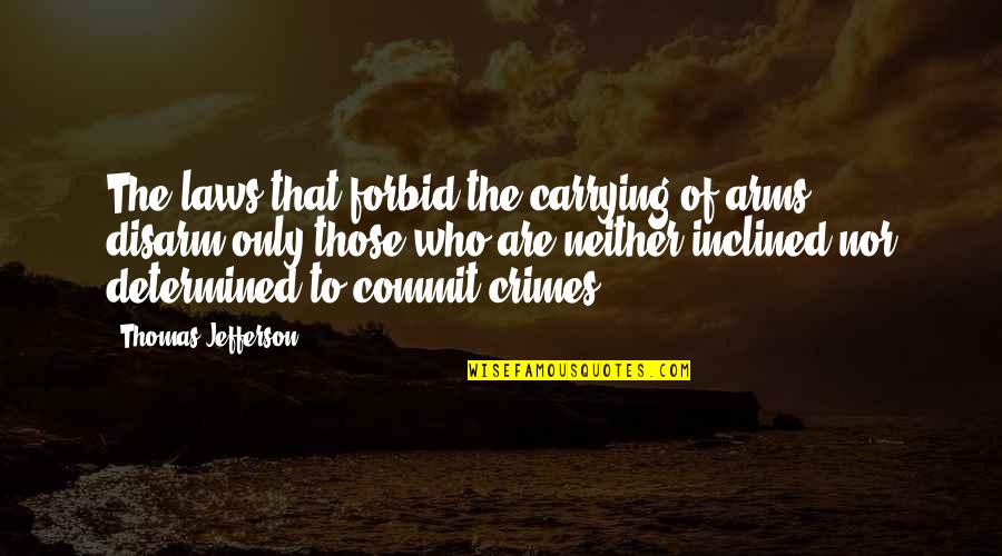Bear Hugger Quotes By Thomas Jefferson: The laws that forbid the carrying of arms Bear Hugger Quotes By Thomas Jefferson: The laws that forbid the carrying of arms