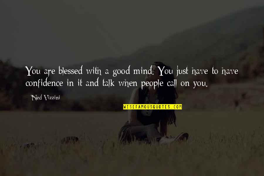 Bear Hunt Quotes By Ned Vizzini: You are blessed with a good mind. You