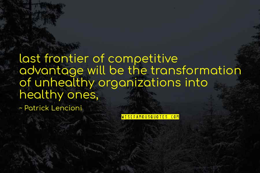 Bear Hunt Quotes By Patrick Lencioni: last frontier of competitive advantage will be the