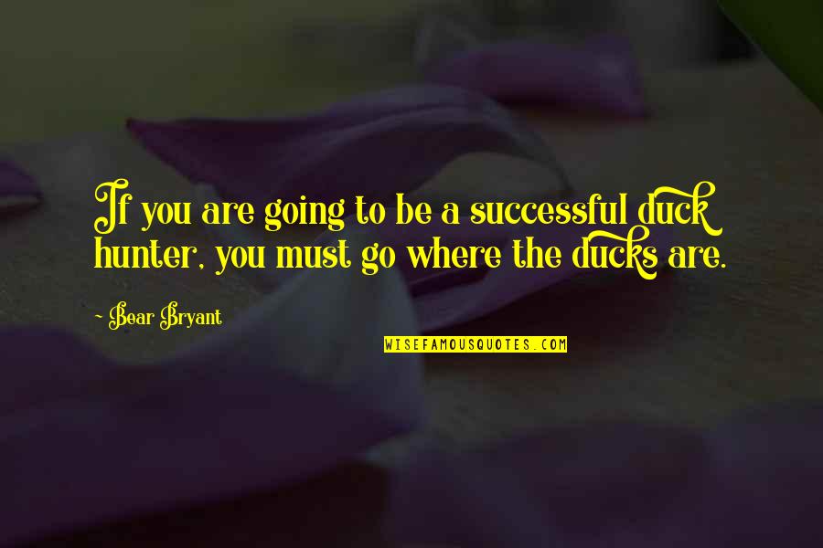 Bear Hunter Quotes By Bear Bryant: If you are going to be a successful