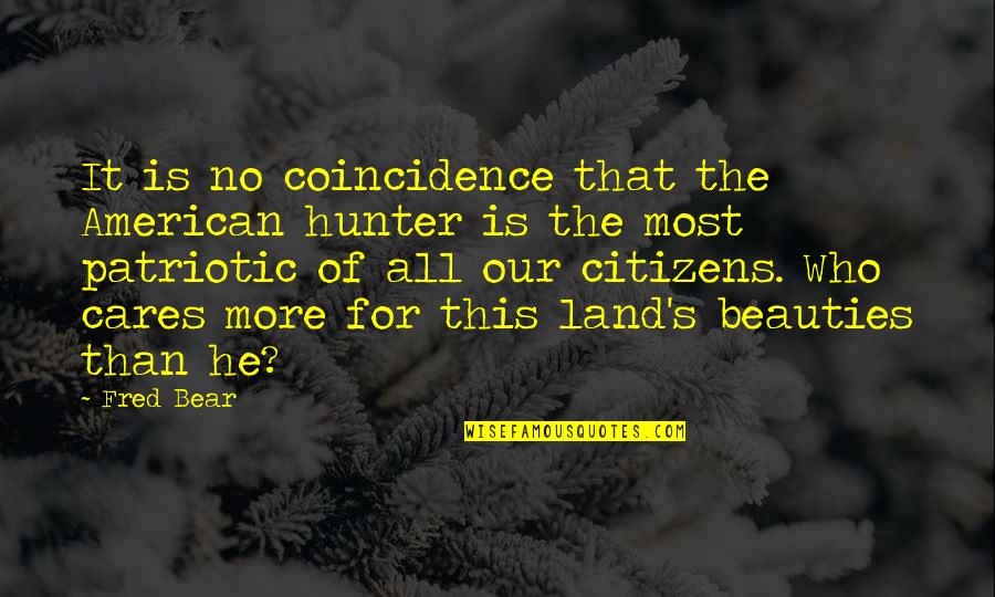 Bear Hunter Quotes By Fred Bear: It is no coincidence that the American hunter