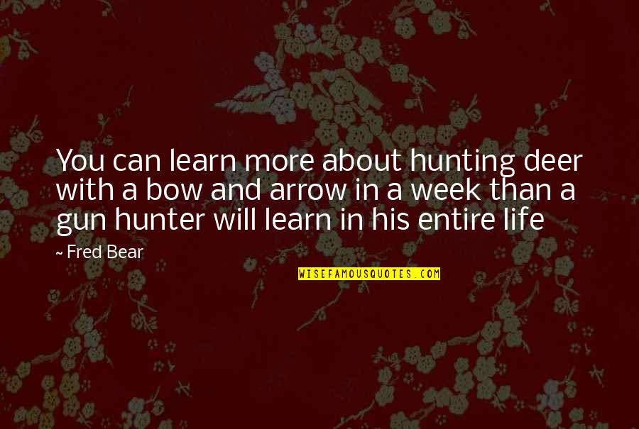 Bear Hunter Quotes By Fred Bear: You can learn more about hunting deer with