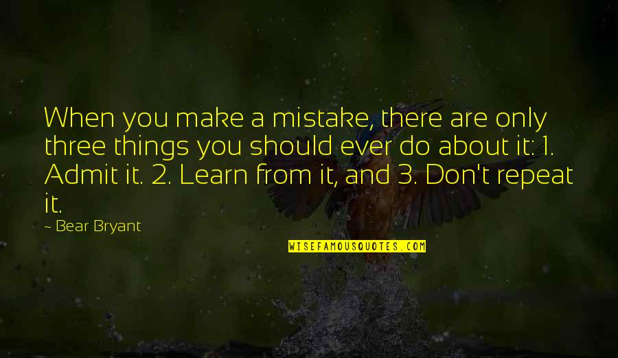 Bear Inspirational Quotes By Bear Bryant: When you make a mistake, there are only