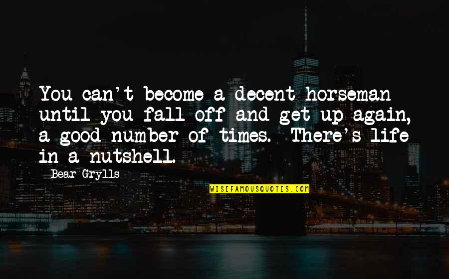 Bear Inspirational Quotes By Bear Grylls: You can't become a decent horseman until you