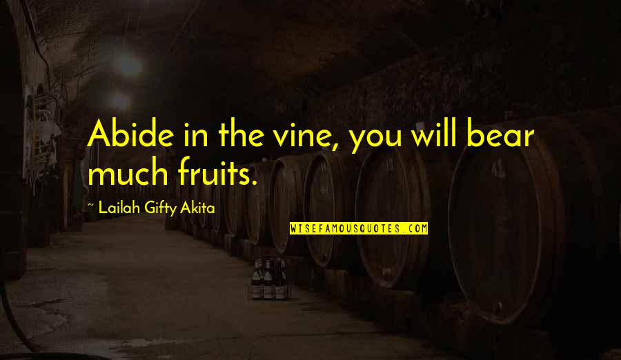 Bear Inspirational Quotes By Lailah Gifty Akita: Abide in the vine, you will bear much