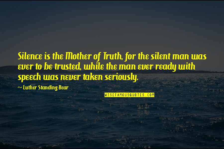 Bear Inspirational Quotes By Luther Standing Bear: Silence is the Mother of Truth, for the