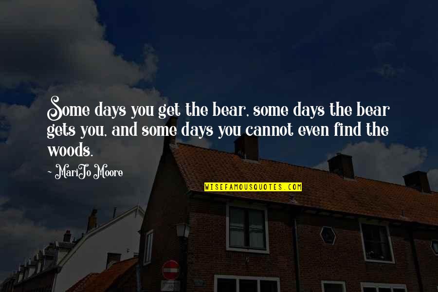 Bear Inspirational Quotes By MariJo Moore: Some days you get the bear, some days