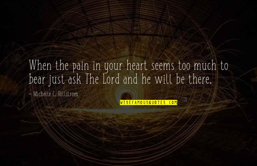 Bear Inspirational Quotes By Michelle C. Hillstrom: When the pain in your heart seems too