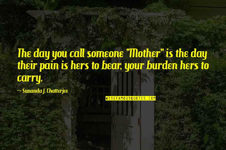 Bear Inspirational Quotes By Sunanda J. Chatterjee: The day you call someone "Mother" is the