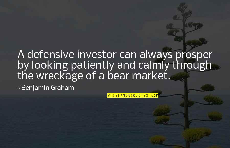 Bear Market Quotes By Benjamin Graham: A defensive investor can always prosper by looking