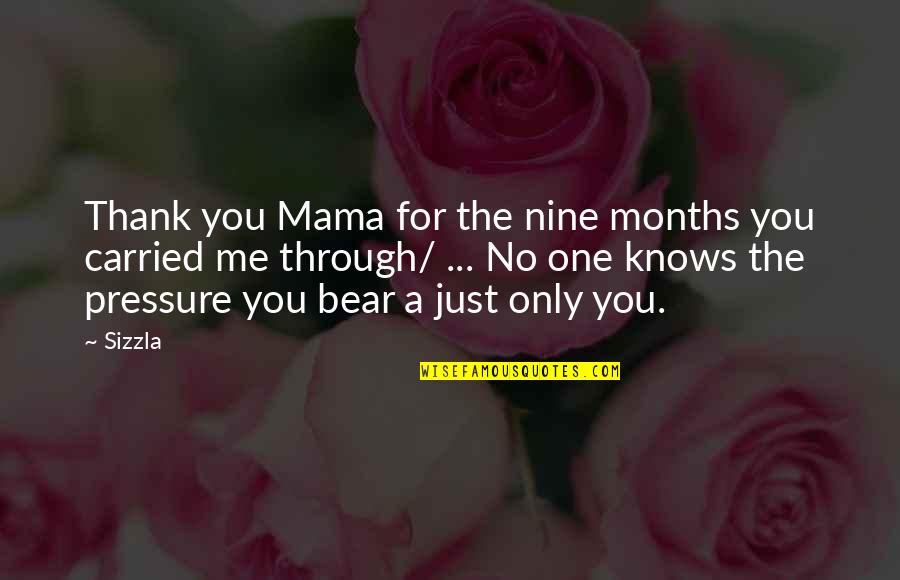 Bear With Me Quotes By Sizzla: Thank you Mama for the nine months you