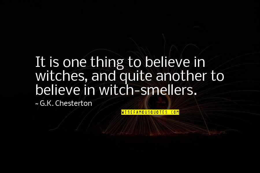 Beara Quotes By G.K. Chesterton: It is one thing to believe in witches,