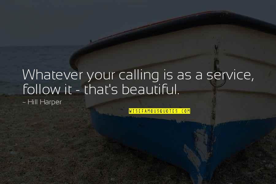 Bearability Quotes By Hill Harper: Whatever your calling is as a service, follow