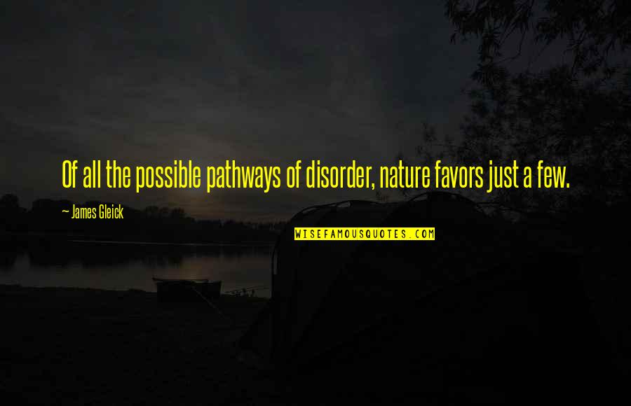 Bearability Quotes By James Gleick: Of all the possible pathways of disorder, nature