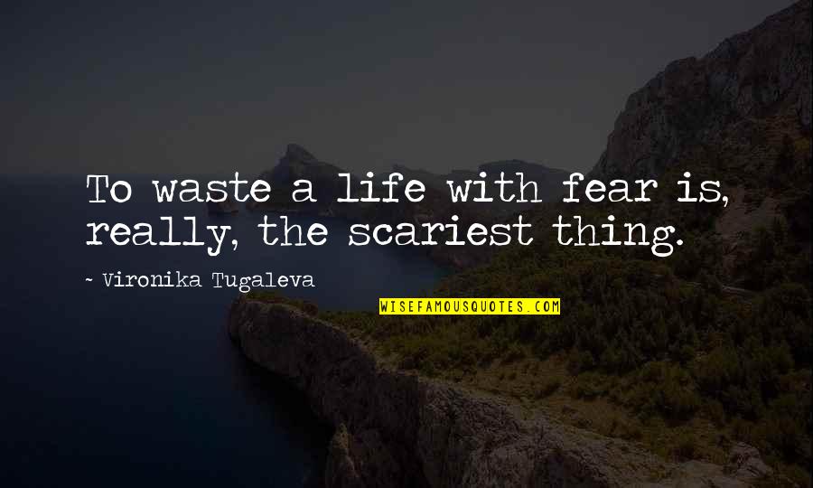 Bearability Quotes By Vironika Tugaleva: To waste a life with fear is, really,