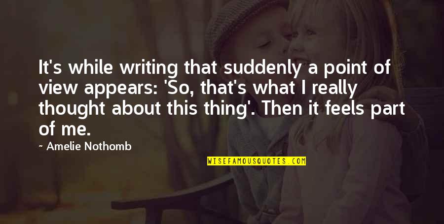 Bearable Synonym Quotes By Amelie Nothomb: It's while writing that suddenly a point of