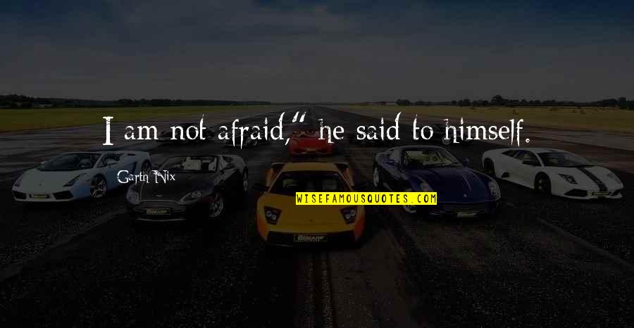 Bearable Synonym Quotes By Garth Nix: I am not afraid," he said to himself.
