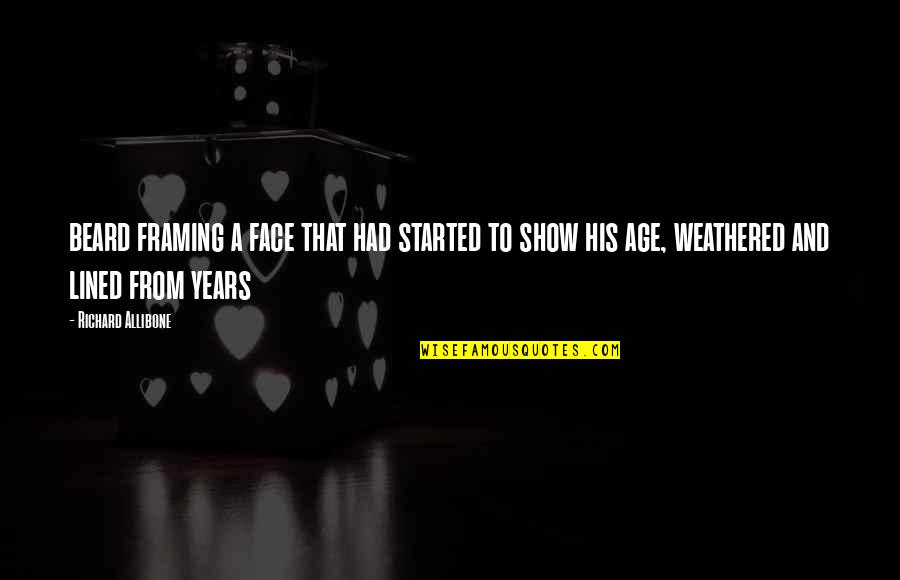 Beard Best Quotes By Richard Allibone: beard framing a face that had started to Beard Best Quotes By Richard Allibone: beard framing a face that had started to