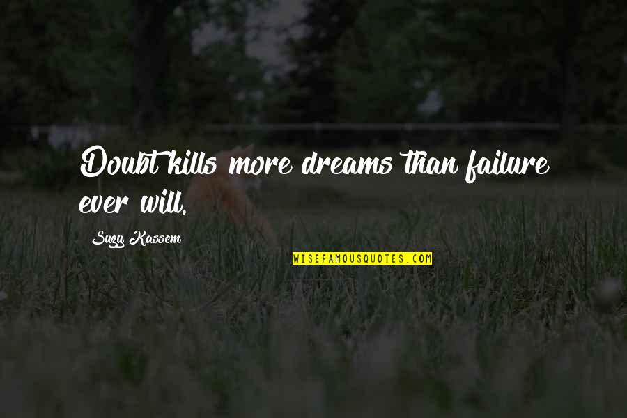 Beard Growing Quotes By Suzy Kassem: Doubt kills more dreams than failure ever will.