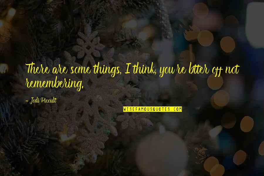 Beard Inspirational Quotes By Jodi Picoult: There are some things, I think, you're btter