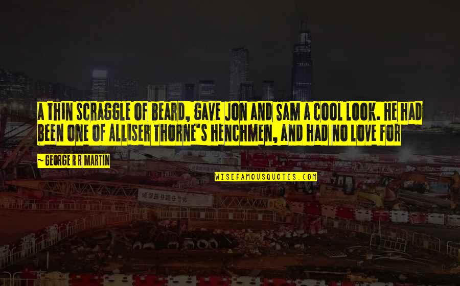 Beard Love Quotes By George R R Martin: a thin scraggle of beard, gave Jon and