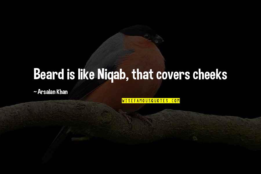 Beard Man Quotes By Arsalan Khan: Beard is like Niqab, that covers cheeks