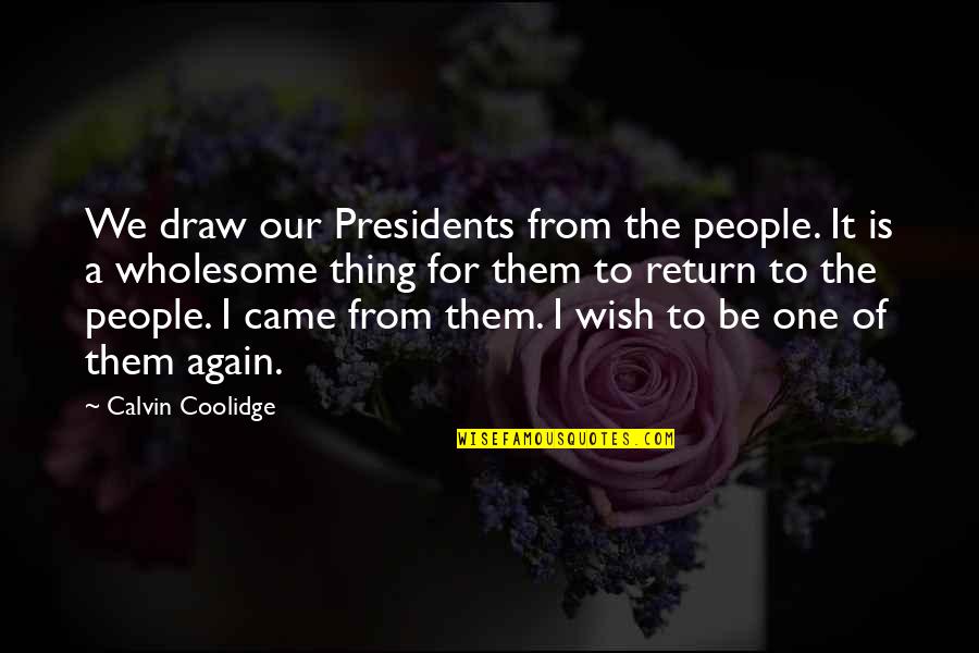 Beard Man Quotes By Calvin Coolidge: We draw our Presidents from the people. It