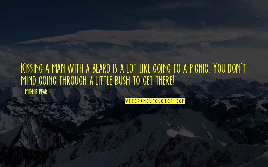 Beard Man Quotes By Minnie Pearl: Kissing a man with a beard is a Beard Man Quotes By Minnie Pearl: Kissing a man with a beard is a