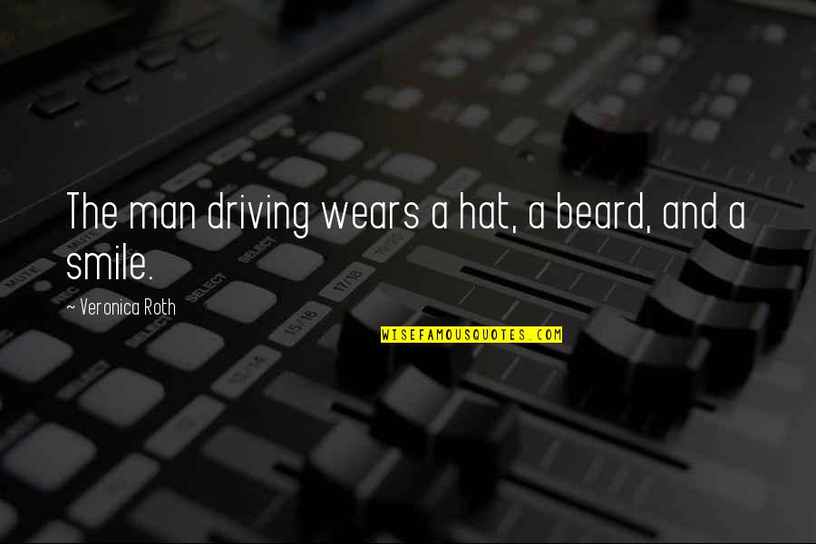 Beard Man Quotes By Veronica Roth: The man driving wears a hat, a beard, Beard Man Quotes By Veronica Roth: The man driving wears a hat, a beard,