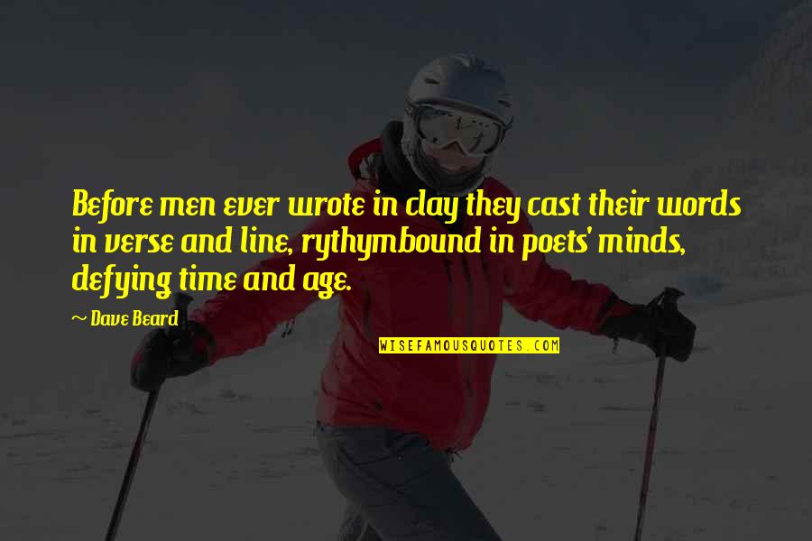 Beard Quotes By Dave Beard: Before men ever wrote in clay they cast