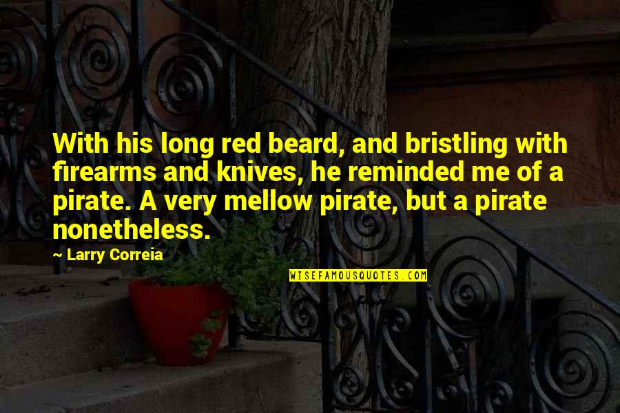 Beard Quotes By Larry Correia: With his long red beard, and bristling with