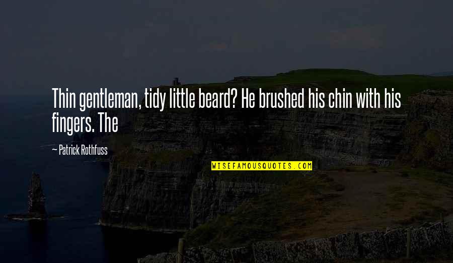 Beard Quotes By Patrick Rothfuss: Thin gentleman, tidy little beard? He brushed his