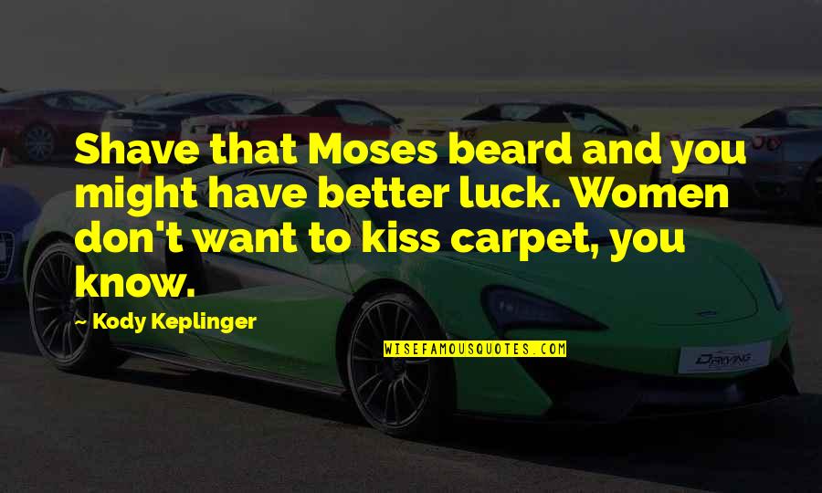 Beard Shave Quotes By Kody Keplinger: Shave that Moses beard and you might have