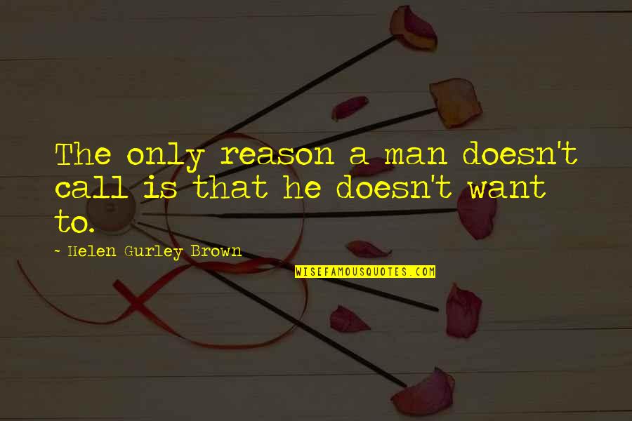 Beard Shaving Quotes By Helen Gurley Brown: The only reason a man doesn't call is Beard Shaving Quotes By Helen Gurley Brown: The only reason a man doesn't call is
