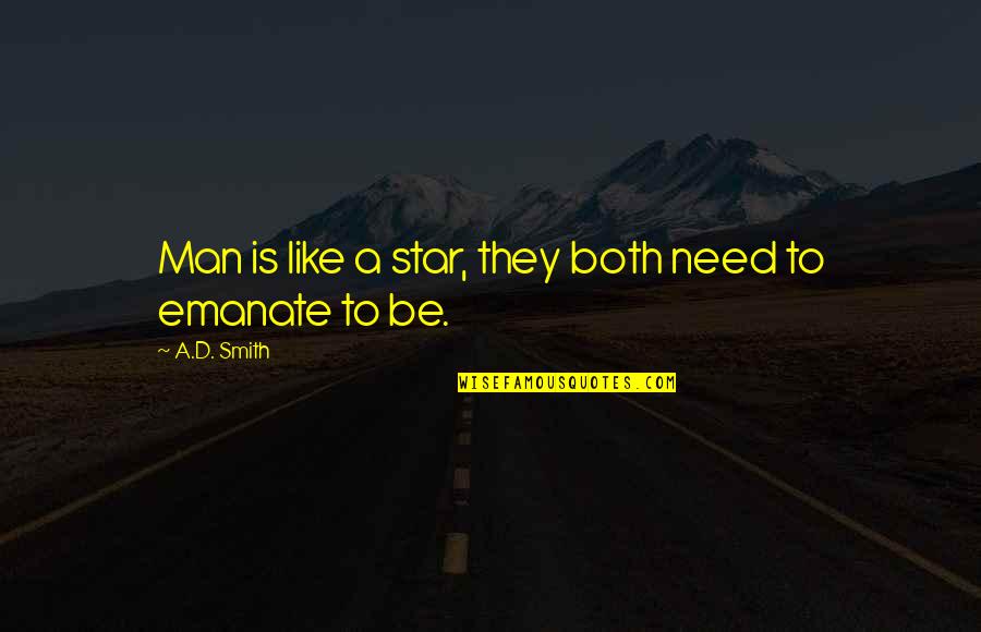 Bearded Guys Quotes By A.D. Smith: Man is like a star, they both need