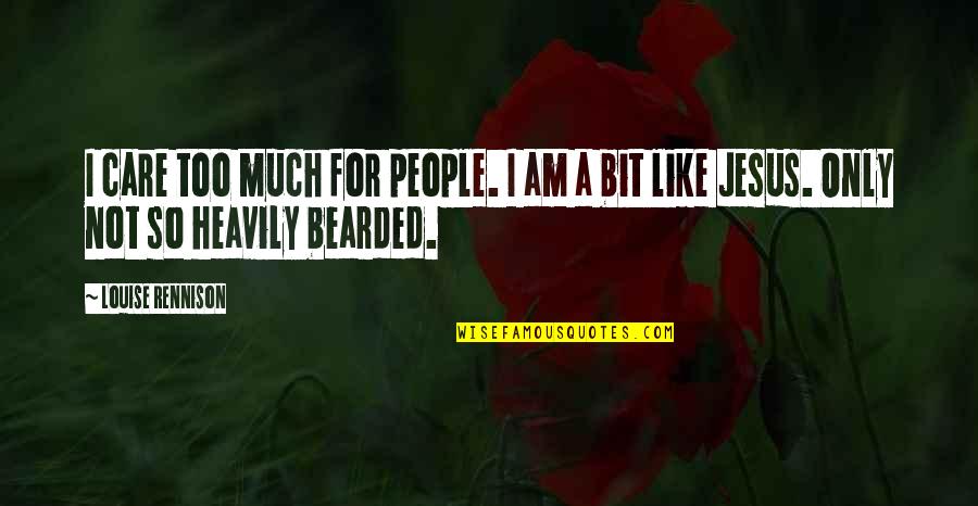 Bearded Quotes By Louise Rennison: I care too much for people. I am