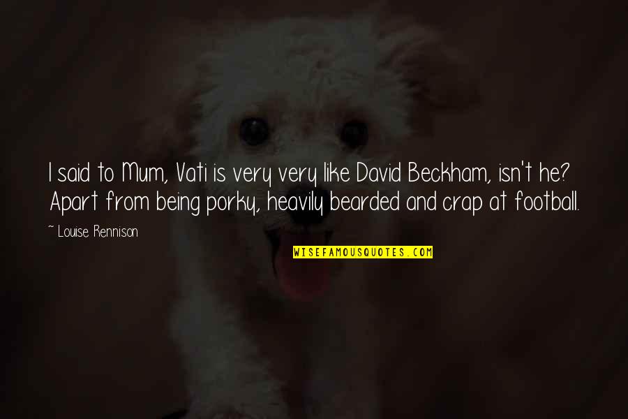 Bearded Quotes By Louise Rennison: I said to Mum, Vati is very very