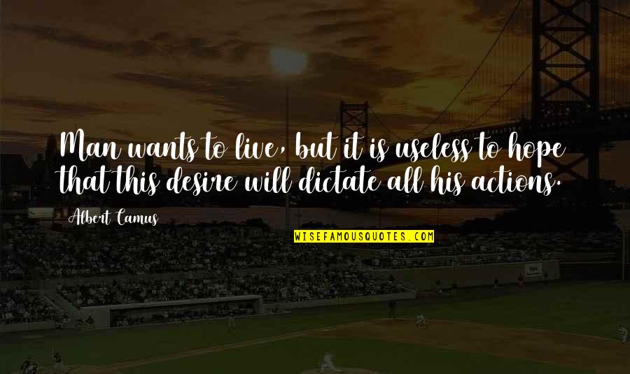 Bearden Quotes By Albert Camus: Man wants to live, but it is useless Bearden Quotes By Albert Camus: Man wants to live, but it is useless