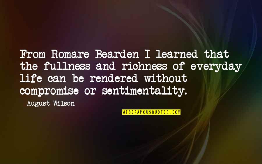 Bearden Quotes By August Wilson: From Romare Bearden I learned that the fullness