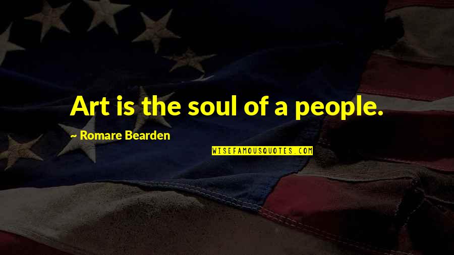 Bearden Quotes By Romare Bearden: Art is the soul of a people.